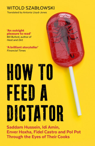 Witold Szabłowski: How to Feed a Dictator