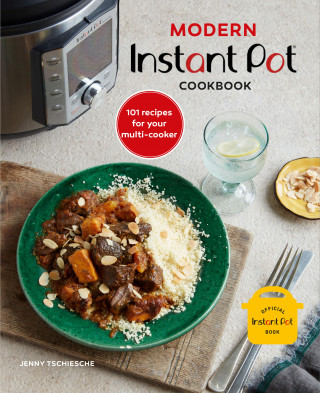 Jenny Tschiesche: Modern Instant Pot® Cookbook