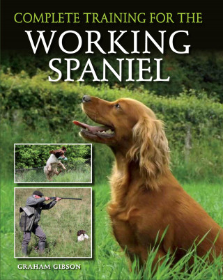 Graham Gibson: Complete Training for the Working Spaniel