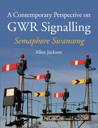 Allen Jackson: Contemporary Perspective on GWR Signalling