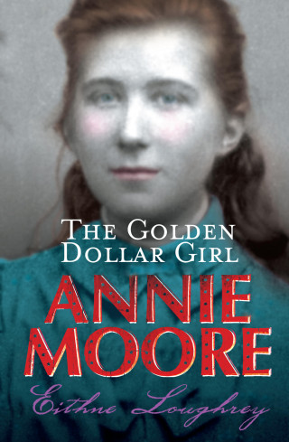 Eithne Loughrey: Annie Moore: The Golden Dollar Girl