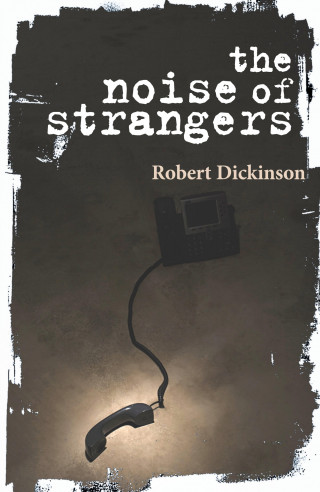 Robert Dickinson: The Noise of Strangers