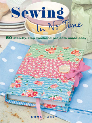 Emma Hardy: Sewing in No Time
