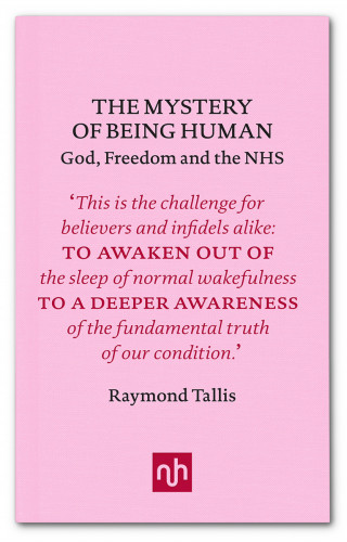 Raymond Tallis: The Mystery of Being Human