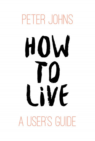 Peter Johns: How to Live