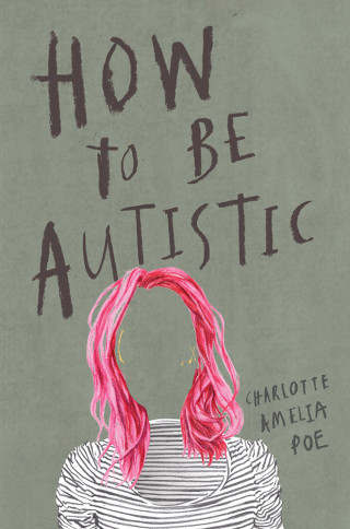 Charlotte Amelia Poe: How To Be Autistic