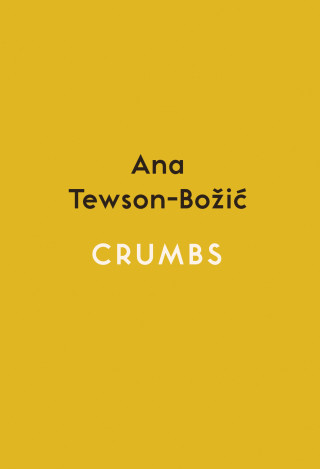 Ana Tewson-Božić: Crumbs