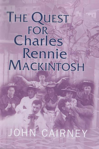 John Cairney: The Quest for Charles Rennie Mackintosh