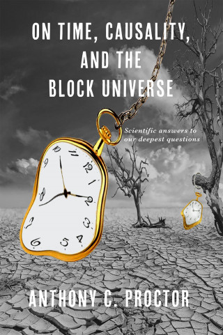 Anthony C Proctor: On Time, Causality, and the Block Universe 