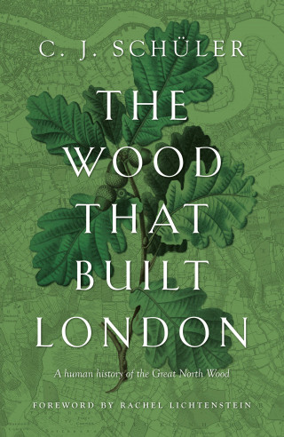 C. J. Schüler: The Wood that Built London