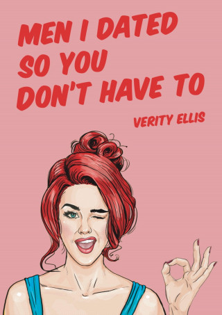Verity Ellis: Men I've Dated So You Don't Have To