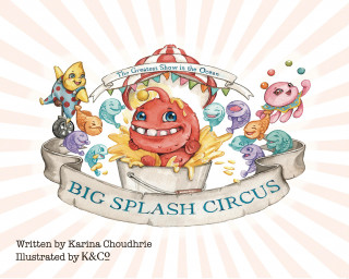 Karina Choudhrie: Big Splash Circus