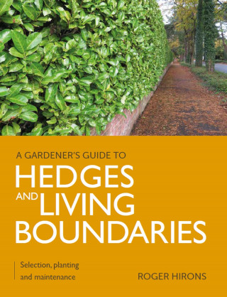 Roger Hirons: Gardener's Guide to Hedges and Living Boundaries