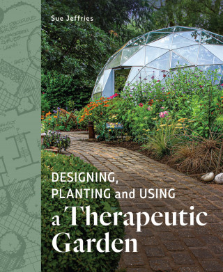 Sue Jeffries: Designing, Planting and Using a Therapeutic Garden