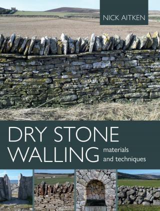 Nick Aitken: Dry Stone Walling - Materials and Techniques