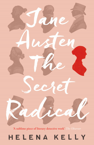 Helena Kelly: Jane Austen, the Secret Radical