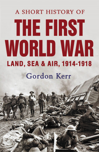 Gordon Kerr: A Short History of the First World War
