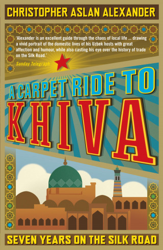 Chris Aslan, Christopher Alexander: A Carpet Ride to Khiva