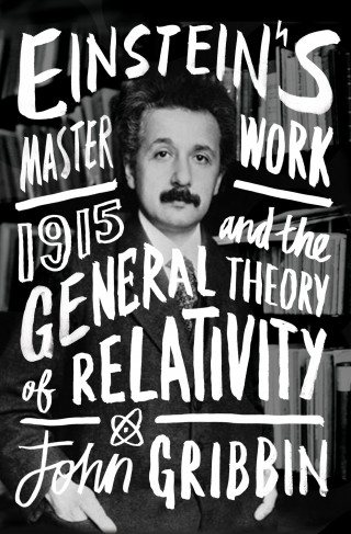 John Gribbin: Einstein's Masterwork