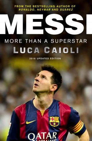 Luca Caioli: Messi – 2016 Updated Edition