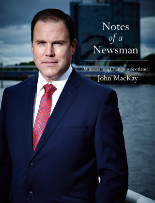 John MacKay: Notes of a Newsman