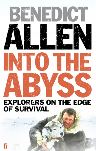 Benedict Allen: Into the Abyss