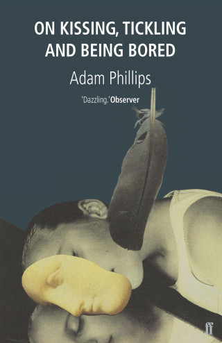 Adam Phillips: On Kissing, Tickling and Being Bored