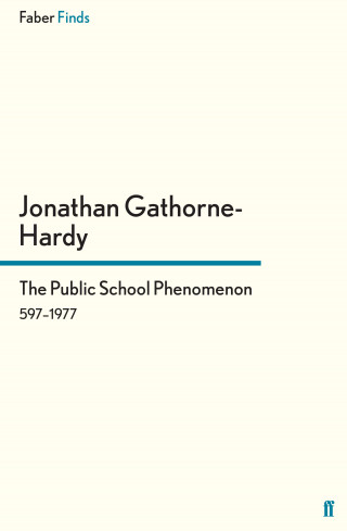 Jonathan Gathorne-Hardy: The Public School Phenomenon