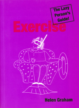 Helen Graham: Exercise: The Lazy Person's Guide!