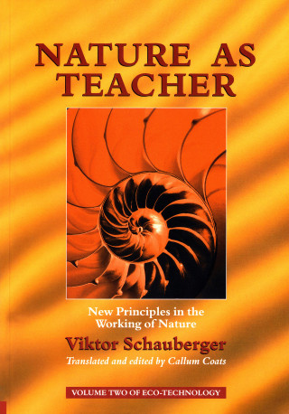 Viktor Schauberger: Nature as Teacher – New Principles in the Working of Nature