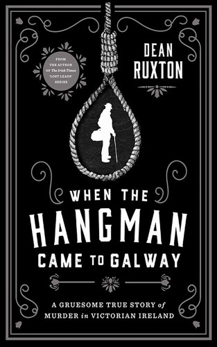 Dean Ruxton: When the Hangman Came to Galway
