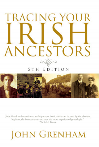 John Grenham: Tracing Your Irish Ancestors 5th Edition