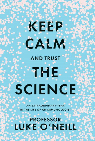 Luke O'Neill: Keep Calm and Trust the Science