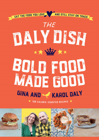 Gina Daly, Karol Daly: The Daly Dish Bold Food Made Good