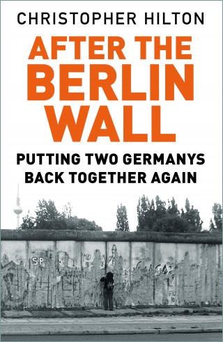 Christopher Hilton: After the Berlin Wall