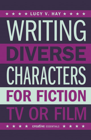 Lucy V. Hay: Writing Diverse Characters For Fiction, TV or Film
