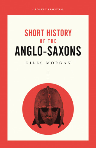 Giles Morgan: A Short History of the Anglo-Saxons