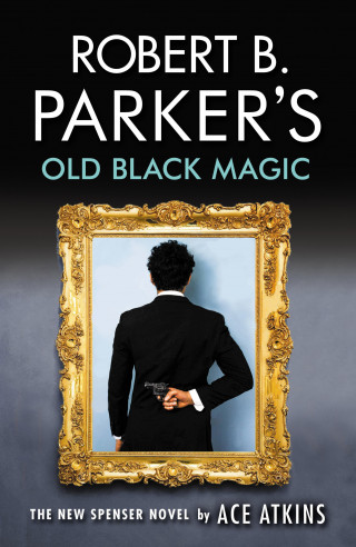 Ace Atkins: Robert B. Parker's Old Black Magic