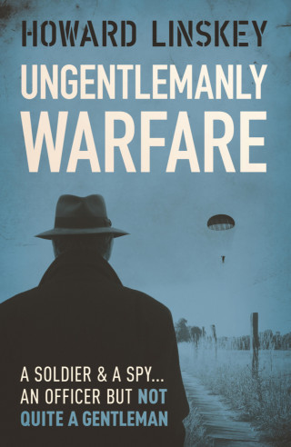 Howard Linskey: Ungentlemanly Warfare