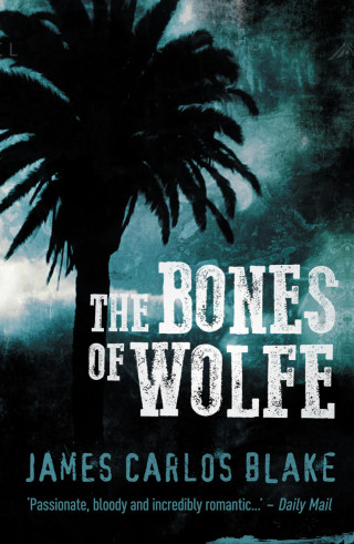 James Carlos Blake: The Bones of Wolfe