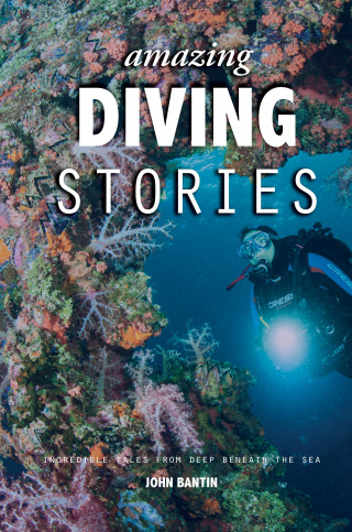 John Bantin: Amazing Diving Stories