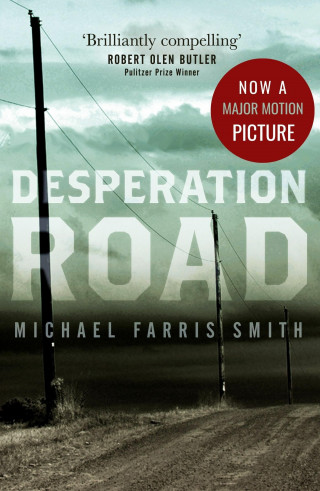 Michael Farris Smith: Desperation Road : Now a Major film release 2023
