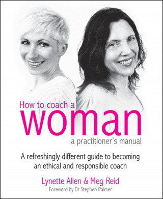 Lynette Allen, Meg Reid: How To Coach A Woman - A Practitioners Manual