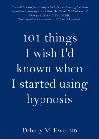 Dabney Ewin: 101 Things I Wish I'd Known When I Started Using Hypnosis