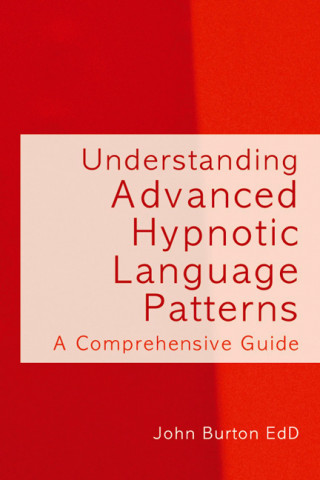 John Burton: Understanding Advanced Hypnotic Language Patterns