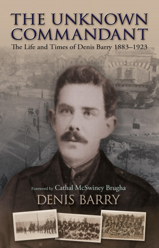 Denis Barry: The Unknown Commandant