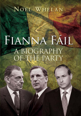 Noel Whelan: A History of Fianna Fáil