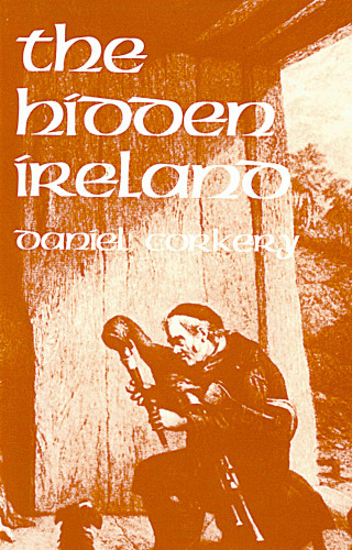 Daniel Corkery: The Hidden Ireland – A Study of Gaelic Munster in the Eighteenth Century