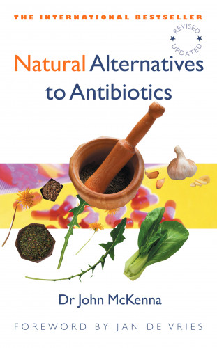 John McKenna: Natural Alternatives to Antibiotics – Revised and Updated