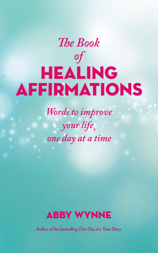 Abby Wynne: The Book of Healing Affirmations